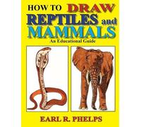 Earl R Phelps How To Draw Reptiles and Mammals (Tascabile)