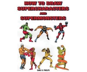 Earl R Phelps How to Draw Supercharacters and Supermonsters (Copertina rigida)