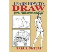 Earl R Phelps Learn How to Draw for the Non-Artist (Copertina rigida)
