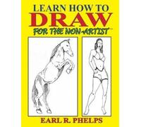 Earl R Phelps Learn How to Draw for the Non-Artist (Tascabile)