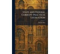 Earl R Sikes State and Federal Corrupt-Practices Legislation (Tascabile)