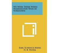 Earl Schenck Miers H B Vestal Hu We Were There When Washington Won (Tascabile)