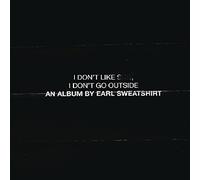 Earl Sweatshirt - I Don'T Like Shit, I Don'T Go Outside: An Album Earl Sweatshirt