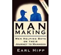 Earl W Hipp Man-Making - Men Helping Boys on Their Journey to Manhoo (Tascabile)