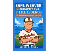EARL WEAVER BIOGRAPHY ( FOR LITTLE LEGENDS ): The Manager Who Changed the Game