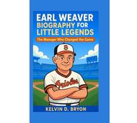 EARL WEAVER BIOGRAPHY ( FOR LITTLE LEGENDS ): The Manager Who Changed the Game