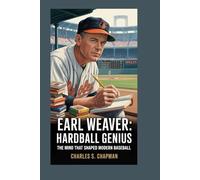 EARL WEAVER: Hardball Genius: The Mind That Shaped Modern Baseball