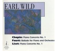 Earl Wild - Chopin: Piano Concerto No. 1; Faure: Ballade; Liszt: Piano Concerto No. 1