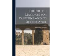 Earle Legh Langs The British Mandate for Palestine and its Significa (Tascabile)
