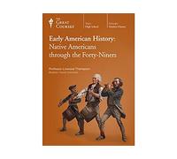 Early American History: Native Americans through the Forty-Niners (Great Courses: Modern History)