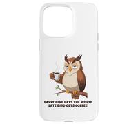Early Bird Ottiene il Verme, Late Bird Ottiene Coffeee.Funny Owl Custodia per iPhone 15 Pro Max