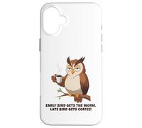Early Bird Ottiene il Verme, Late Bird Ottiene Coffeee.Funny Owl Custodia per iPhone 16 Plus