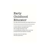 Early Childhood Educator Definition Notebook: Funny Appreciation Gift for Daycare, Kinder & Childcare Teachers - Lined Journal with 120 Pages, Message Space Inside Cover - 6 x 9 Inch Size