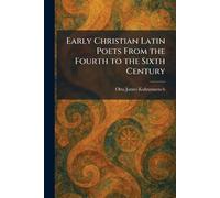 Early Christian Latin Poets From the Fourth to the Sixth Century