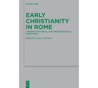 Early Christianity in Rome: Literary, Historical, and Archaeological Traditions