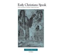 Early Christians Speak: Faith and Life in the First Three Centuries - Ferg...