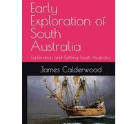 Early Exploration of South Australia: Exploration and Settling South Australia