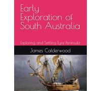 Early Exploration of South Australia: Exploring and Settlng Eyre Peninsula