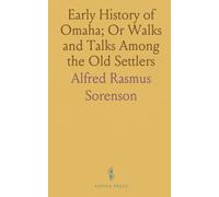 Early History of Omaha; Or Walks and Talks Among the Old Settlers