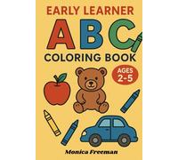Early Learner ABC Coloring Book: Color 100+ Animals, Birds, Vehicles, Fruits, Toys & Alphabet