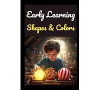 Early Learning Book on Shapes and Colors: A Fun and Easy Picture Book to Teach Shapes, Colours, and Early STEM Skills for Toddlers and Preschoolers