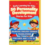 Early Learning for Kids: 50 Personality Development Stories for Kids | Bilingual English-German Translations | For Kids Age 5 to 10
