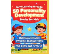 Early Learning for Kids: 50 Personality Development Stories for Kids | Bilingual English-Swedish Translations | For Kids Age 5 to 10