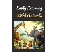 Early Learning Wild Animals: My First Preschool and Kindergarten Book for Toddlers (A Fun Beginner Book Set for Kids)