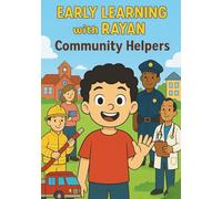 Early Learning with Rayan: Community Helpers: Discover the Everyday Heroes Who Help Our Communities