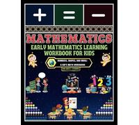 Early Mathematics Learning Workbook for Kids: - Numbers, Shapes, and More: A Kid’s Math Workbook