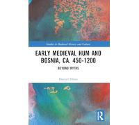 Early Medieval Hum and Bosnia, ca. 450-1200: Beyond Myths