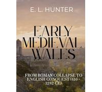 Early Medieval Wales: From Roman Collapse to English Conquest (410 - 1282 CE)