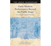 Early Modern Performance Beyond the Public Stage: Extra-Theatrical Forms and Spaces