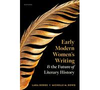 Early Modern Women's Writing and the Future of Literary History-Dowd, Michelle M