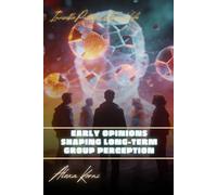 Early opinions shaping long-term group perception: Invisible Patterns of Social Life