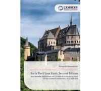 Early Peril Lost Faith: Second Edition: Italy between Byzantines and Lombards in the early years of the Lombard settlement, A.D. 568-608