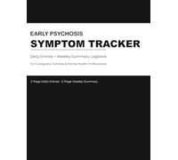 EARLY PSYCHOSIS SYMPTOM TRACKER: Daily Entries and Weekly Summary Logbook for Caregivers, Families, and Mental Health Professionals