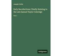 Early Recollections: Chiefly Relating to the Late Samuel Taylor Coleridge: Vol. I