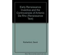 Early Renaissance Invective and the Controversies of Antonio Da Rho: Volume 301
