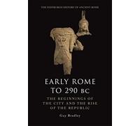 Early Rome to 290 Bc: The Beginnings of the City and the Rise of the Republic