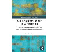 Early Sources of the Jaina Tradition: A Critical Survey Revealing Pārśva, the 23rd Tīrthaṅkara, as a Legendary Figure