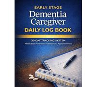 Early Stage Dementia Caregiver Daily Log Book - Large Print Edition: Medication Tracker, Memory & Behavior Monitoring Journal with Appointment Planner for Family Caregivers