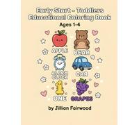 Early Start: Toddlers Educational Coloring Book: Ages 1-4, Over 100 Pages, Cute Animals, Words, ABC, Numbers, Objects, Foods