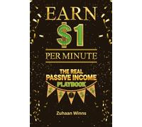 Earn 1 Dollar Per Minute: The Real Passive Income Playbook