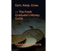 Earn. Keep. Grow. - The Fresh Graduate’s Money Guide