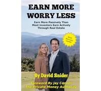 Earn More Worry Less: Earn More Passively Than Most Investors Earn Actively Through Real Estate