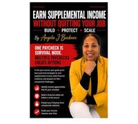 EARN SUPPLEMENTAL INCOME WITHOUT QUITTING YOUR JOB: BUILD PROTECT SCALE