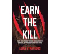 EARN THE KILL: 25 ELITE-LEVEL STRATEGIES TO MASTER YOUR SKILLS, ELEVATE YOUR INCOME, AND OPEN DOORS YOU DIDN'T KNOW EXISTED