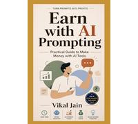 Earn With AI Prompting: Practical guide to make money with AI Tools