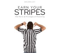 Earn Your Stripes: The Perils and Privileges of Parenting